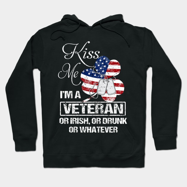 Kiss Me I'm Veteran Or Irish Or Drunk Or Whatever Hoodie by irieana cabanbrbe